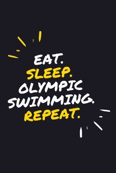 EAT. SLEEP. OLYMPIC SWIMMING. REPEAT.: 6" x 9" 110 Page Lined Journal / Blank Lined Journal For kids, ramen , student, school, women, girls, boys, ... 110 Pages, 6x9, Soft Cover, Matte Finish