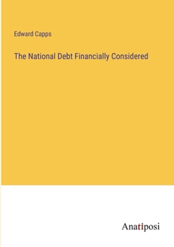 Paperback The National Debt Financially Considered Book