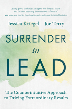 Hardcover Surrender to Lead: The Counterintuitive Approach to Driving Extraordinary Results Book