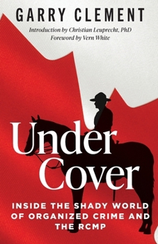 Paperback Under Cover, Inside the Shady World of Organized Crime and the RCMP Book