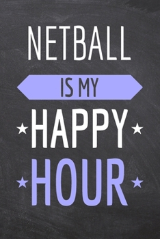 Paperback Netball is my Happy Hour: Netball Notebook, Planner or Journal - Size 6 x 9 - 110 Dot Grid Pages - Office Equipment, Supplies -Funny Netball Gif Book