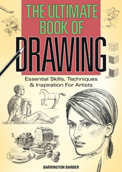 The Ultimate Drawing Book: Essential Skills, Techniques and Inspiration for Artists