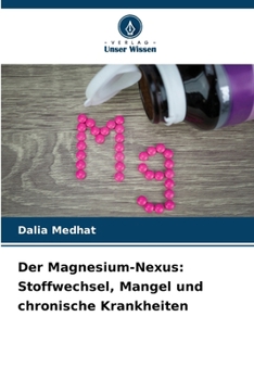 Der Magnesium-Nexus: Stoffwechsel, Mangel und chronische Krankheiten (German Edition)