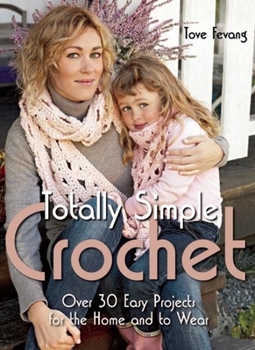 Hardcover Totally Simple Crochet: Over 30 Easy Projects for the Home and to Wear Book