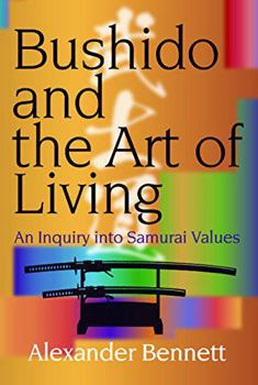 Hardcover Bushido and the Art of Living: An Inquiry into Samurai Values (JAPAN LIBRARY) Book