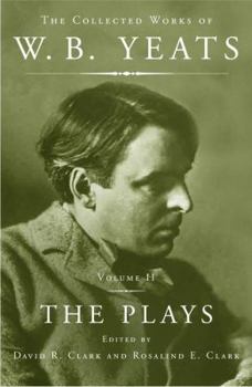 The COMPLETE WORKS OF W B YEATS VOLUME 2: THE PLAYS