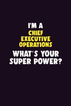 Paperback I'M A Chief Executive Operations, What's Your Super Power?: 6X9 120 pages Career Notebook Unlined Writing Journal Book