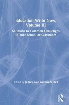 Hardcover Education Write Now, Volume III: Solutions to Common Challenges in Your School or Classroom Book