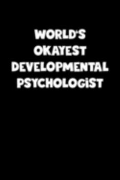 Paperback World's Okayest Developmental Psychologist Notebook - Developmental Psychologist Diary - Developmental Psychologist Journal - Funny Gift for Developme Book