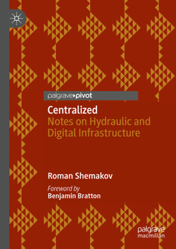 Hardcover Centralized: Notes on Hydraulic and Digital Infrastructure Book