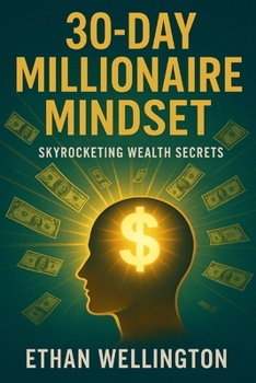 30-Day Millionaire Mindset: Skyrocketing Wealth Secrets