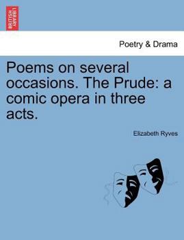 Paperback Poems on Several Occasions. the Prude: A Comic Opera in Three Acts. Book