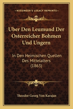 Uber Den Leumund Der Osterreicher Bohmen Und Ungern: In Den Heimischen Quellen Des Mittelalters (1863)