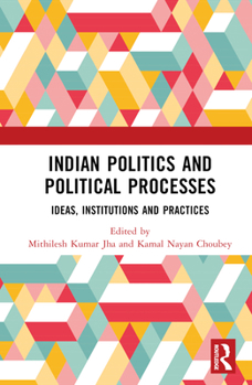 Hardcover Indian Politics and Political Processes: Ideas, Institutions and Practices Book