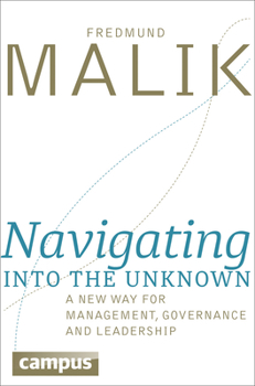 Hardcover Navigating Into the Unknown: A New Way for Management, Governance, and Leadership Book