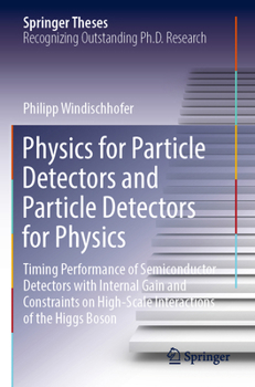 Paperback Physics for Particle Detectors and Particle Detectors for Physics: Timing Performance of Semiconductor Detectors with Internal Gain and Constraints on Book