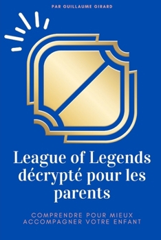 Paperback League of Legends décrypté pour les parents: Comprendre pour mieux accompagner votre enfant [French] Book