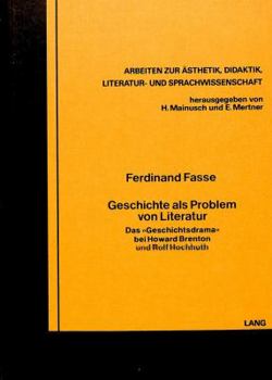 Geschichte ALS Problem Von Literatur: Das «Geschichtsdrama» Bei Howard Brenton Und Rolf Hochhuth
