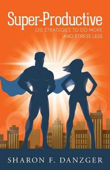 Paperback Super-Productive: 120 Strategies to Do More and Stress Less Book