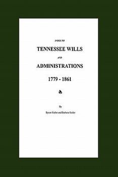 Index to Tennessee Wills and Administrations 1779-1861