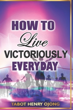 Paperback How to Live Victoriously Everyday: How to Overcome Daily Challenges and Obstacles Book
