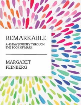 Remarkable: A 40-Day Journey Through the Book of Mark