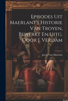 Paperback Episodes Uit Maerlant's Historie Van Troyen, Bewerkt En Uitg. Door J. Verdam [Dutch] Book