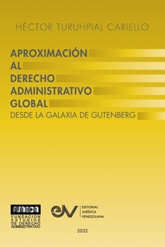 Paperback APROXIMACIÓN AL DERECHO ADMINISTRATRIVO GLOBAL. Desde la Galaxia de Gutenberg [Spanish] Book