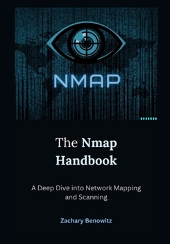 Paperback The Nmap Handbook: A Deep Dive into Network Mapping and Scanning Book