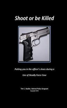 Paperback Shoot or be Killed: Putting you in the officer's shoes during a Use of Deadly Force Case Book