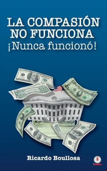 Paperback La compasión no funciona ¡Nunca funcionó! [Spanish] Book
