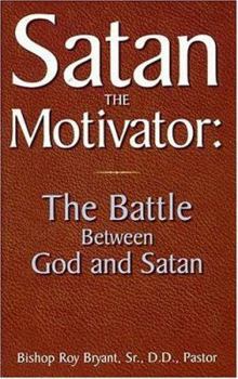 Hardcover Satan the Motivator: The Battle Between God and Satan Book