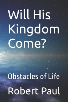 Paperback Will His Kingdom Come?: Obstacles of Life Book