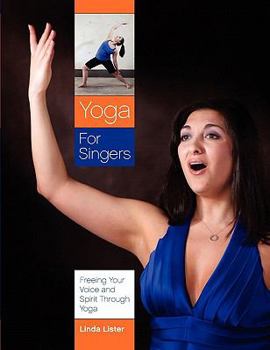 Paperback Yoga for Singers: Freeing Your Voice and Spirit Through Yoga Book