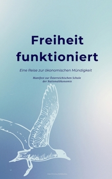 Paperback Freiheit funktioniert: Eine Reise zur ökonomischen Mündigkeit [German] Book