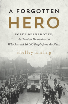 Hardcover A Forgotten Hero: Folke Bernadotte, the Swedish Humanitarian Who Rescued 30,000 People from the Nazis Book