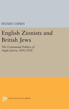 Hardcover English Zionists and British Jews: The Communal Politics of Anglo-Jewry, 1896-1920 Book