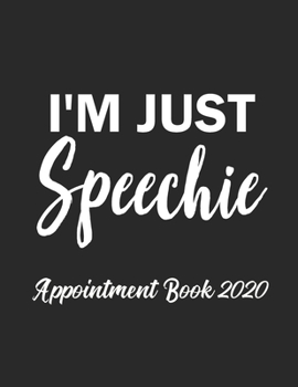 Paperback I'm Just Speechie Appointment Book 2020: Appointment Book for Speech Therapist Daily Hourly 15 Minute Interval With Monthly Planner and Year at a Glan Book