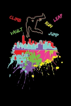 Climb Leap Run Vault Jump: Reading Notebook Journal For Parkour Freestyle City Runner Fans And Extreme Outdoor Urban Sport Lovers