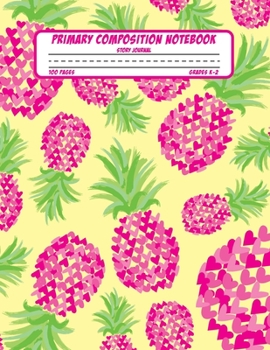 Paperback Primary Composition Notebook Story Journal: Pineapple Hearts Notebook with Picture Space, Title Lines, Dotted Midlines Handwriting Practice Paper with Book