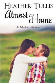 Almost Home - Book  of the Echo Ridge Romance