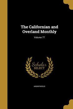 Paperback The Californian and Overland Monthly; Volume 77 Book