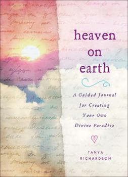 Hardcover Heaven on Earth: A Guided Journal for Creating Your Own Divine Paradise Book