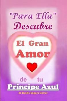 Paperback Para Ella Descubre el Gran Amor de tu Principe Azul: Para ser importantes y felices en la vida [Spanish] Book