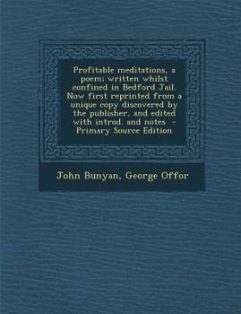 Paperback Profitable Meditations, a Poem; Written Whilst Confined in Bedford Jail. Now First Reprinted from a Unique Copy Discovered by the Publisher, and Edite Book