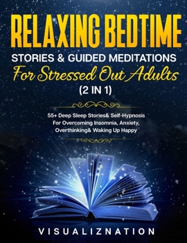 Paperback Relaxing Bedtime Stories & Guided Meditations For Stressed Out Adults (2 in 1): Daily Relaxation & Stress-Relief Collection - Overcome Anxiety, Insomn Book