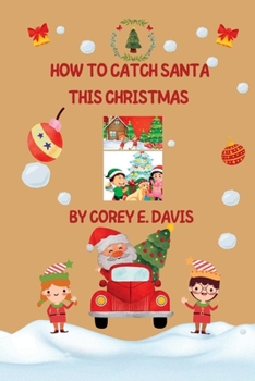 How to catch santa this Christmas: Catching Santa this Christmas