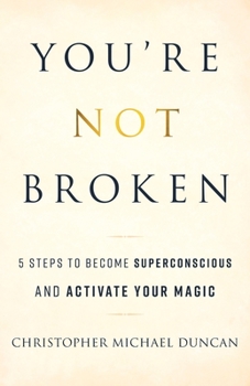 Paperback You're Not Broken: 5 Steps to Become Superconscious and Activate Your Magic Book