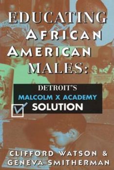 Paperback Educating African American Males: Detroit's Malcolm X Academy Solution Book