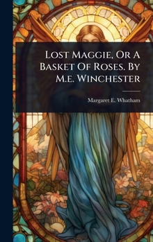 Hardcover Lost Maggie, Or A Basket Of Roses. By M.e. Winchester Book